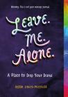 Leave. Me. Alone.: A Place to Drop Your Drama By Dylan Smith-Mitchell Cover Image