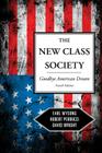 The New Class Society: Goodbye American Dream?, Fourth Edition By Earl Wysong, Robert Perrucci, David Wright Cover Image