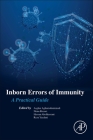 Inborn Errors of Immunity: A Practical Guide By Asghar Aghamohammadi (Editor), Hassan Abolhassani (Editor), Nima Rezaei (Editor) Cover Image