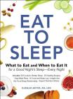 Eat to Sleep: What to Eat and When to Eat It for a Good Night's Sleep—Every Night Cover Image