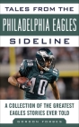 Tales from the Philadelphia Eagles Sideline: A Collection of the Greatest Eagles Stories Ever Told (Tales from the Team) By Gordon Forbes Cover Image