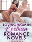 Loving Women Lesbian Romance Novels: Erotica Explicit Sex for Adults Short Reads BDSM First Time Mommy Baby Girls Age Gap High School Older Woman Youn By Corinna Dom Cover Image