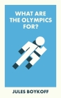 What Are the Olympics For? By Jules Boykoff Cover Image