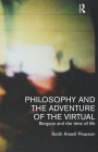 Philosophy and the Adventure of the Virtual: Bergson and the Time of Life By Keith Ansell-Pearson, Keith Ansell Pearson Cover Image
