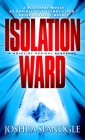 Isolation Ward: A Novel of Medical Suspense (Nathaniel McCormick #1) By Joshua Spanogle Cover Image