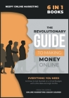 The Revolutionary Guide to Making Money Online [6 in 1]: Everything You Need to Know to Get Started on a Small Budget, with Little Risk and High Profi Cover Image