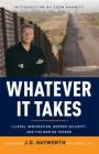Whatever It Takes: Illegal Immigration, Border Security, and the War on Terror By J. D. Hayworth Cover Image