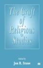 The Craft of Religious Studies By Jon R. Stone (Editor) Cover Image