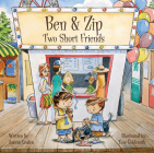 Ben & Zip: Two Short Friends Cover Image