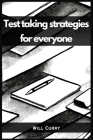 Test Taking Strategies for Everyone: A Comprehensive Guide to Mastering Test Taking (2023 Beginner Crash Course) By Will Curry Cover Image