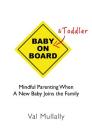 Baby and Toddler on Board: Mindful parenting when a new baby joins the family By Val Mullally Cover Image