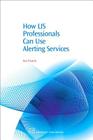 How LIS Professionals Can Use Alerting Services (Chandos Information Professional) Cover Image