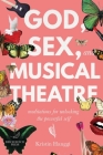 God, Sex, and Musical Theatre: Meditations for Unlocking the Powerful Self By Kristin Hanggi Cover Image