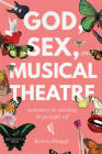 God, Sex, and Musical Theatre: Meditations for Unlocking the Powerful Self Cover Image