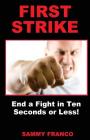 First Strike: End a Fight in Ten Seconds or Less! By Sammy Franco Cover Image