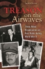 Treason on the Airwaves: Three Allied Broadcasters on Axis Radio during World War II Cover Image