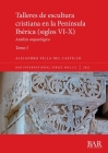 Talleres de escultura cristiana en la península Ibérica (siglos VI-X). Tomo I.: Análisis arqueológico (International #3032) By Alejandro Villa del Castillo Cover Image