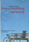 Einmal Heidelberg und zurück: Mit dem Rad rund um Baden-Württemberg By Guido Block-Künzler Cover Image