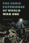 The Sonic Experience of World War One By Michael Bull Cover Image