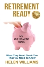 Retirement Ready: What They Don't Teach You That You Need to Know By Helen Williams Cover Image