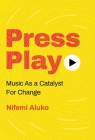Press Play: Music As a Catalyst For Change By Nifemi Aluko Cover Image