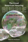 The Great American Housing Bubble: The Road to Collapse By Robert M. Hardaway Cover Image