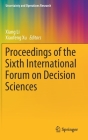 Proceedings of the Sixth International Forum on Decision Sciences (Uncertainty and Operations Research) By Xiang Li (Editor), Xiaofeng Xu (Editor) Cover Image