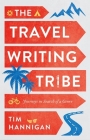 The Travel Writing Tribe: Journeys in Search of a Genre By Tim Hannigan Cover Image
