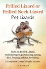 Frilled Lizard or Frilled Neck Lizard, Pet Lizards, Facts on Frilled Lizard, Frilled Dragon, Purchasing, Caring, Diet, Feeding, Habitat, Breeding. A C By Les O. Tekcard Cover Image