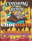 Chocolate Indulgence Coloring Book: A Chocoholics Dream Coloring Book. 30 Deliciously Sweet Treats Colouring Pages. Chocolate Lovers Gifts For Chocola By Little Gifts Press Cover Image