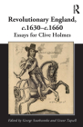Revolutionary England, C.1630-C.1660: Essays for Clive Holmes By George Southcombe (Editor), Grant Tapsell (Editor) Cover Image