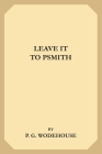 Leave it to Psmith By P. G. Wodehouse Cover Image