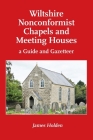 Wiltshire Nonconformist Chapels and Meeting Houses: a Guide and Gazetteer By James Holden Cover Image