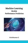 Machine Learning Models Performance Prediction By Vinithkumar E Cover Image