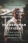 Transhuman Citizen: Zoltan Istvan's Hunt for Immortality Cover Image