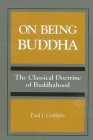 On Being Buddha: The Classical Doctrine of Buddhahood (Suny Series) By Paul J. Griffiths Cover Image