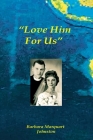 Love Him For Us By Barbara Marquart Johnston Cover Image
