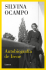 Autobiografía de Irene / Autobiography of Irene By Silvina Ocampo Cover Image