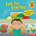 Eat for Energy: Choose Good Foods By Gina Bellisario, Holli Conger (Illustrator) Cover Image