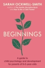 Beginnings: A Guide to Child Psychology and Development for Parents of 0–5-year-olds Cover Image