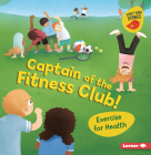 Captain of the Fitness Club!: Exercise for Health By Gina Bellisario, Renée Kurilla (Illustrator) Cover Image