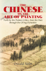 The Chinese on the Art of Painting: Texts by the Painter-Critics, from the Han Through the Ch'ing Dynasties (Dover Fine Art) By Osvald Sirén Cover Image