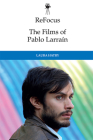 Refocus: The Films of Pablo Larraín Cover Image