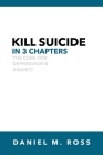 Kill Suicide in 3 Chapters: The Cure for Depression & Anxiety Cover Image