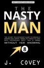 The Nasty Man: The Secret Relationship Guide to Making a Woman Sad, Happy, Horny, Yet Madly in Love with Psychology, Dirty Talk & Dra By J. Covey Cover Image