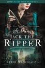 Stalking Jack the Ripper By Kerri Maniscalco, James Patterson (Foreword by) Cover Image