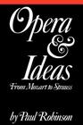Opera and Ideas: Stereotypes of Sexuality, Race, and Madness By Paul A. Robinson Cover Image