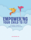 Empowering Your Child to Fly: A Family's Guide to Early Childhood Inclusion Cover Image