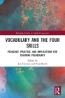 Vocabulary and the Four Skills: Pedagogy, Practice, and Implications for Teaching Vocabulary (Routledge Studies in Applied Linguistics) By Jon Clenton (Editor), Paul Booth (Editor) Cover Image