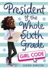 President of the Whole Sixth Grade: Girl Code (President Series #3) Cover Image